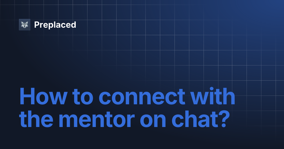 How to connect with the mentor on chat? | Preplaced