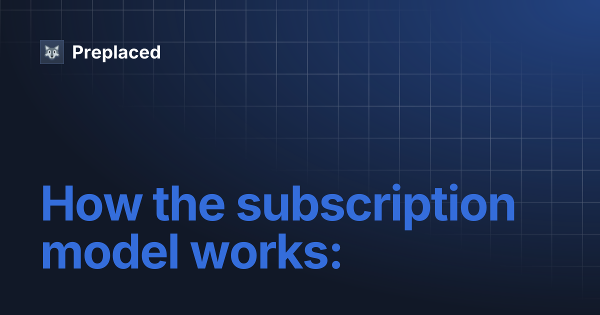 How the subscription model works: | Preplaced