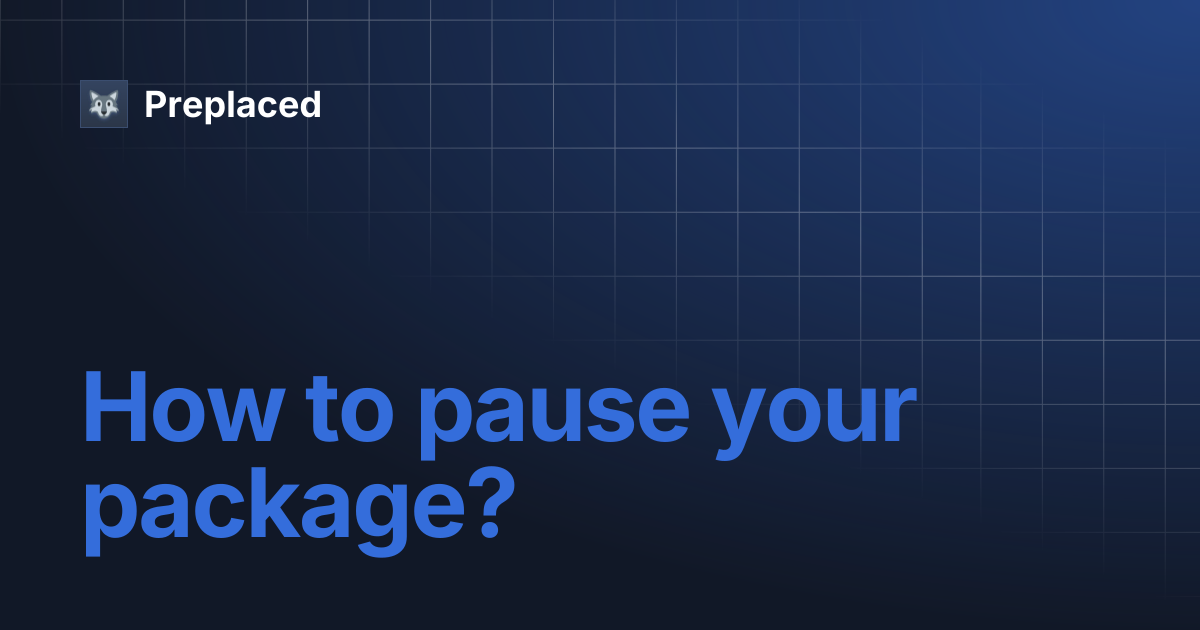 How to pause your package? | Preplaced
